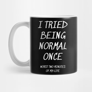 I Tried Being Normal Once Mug